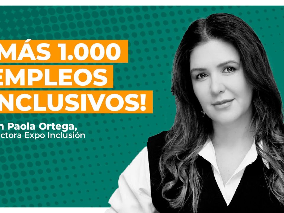 Fotografía de Paola Ortega, Directora de Expo Inclusión, sobre fondo verde y con el texto: Más de 1.000 empleos inclusivos